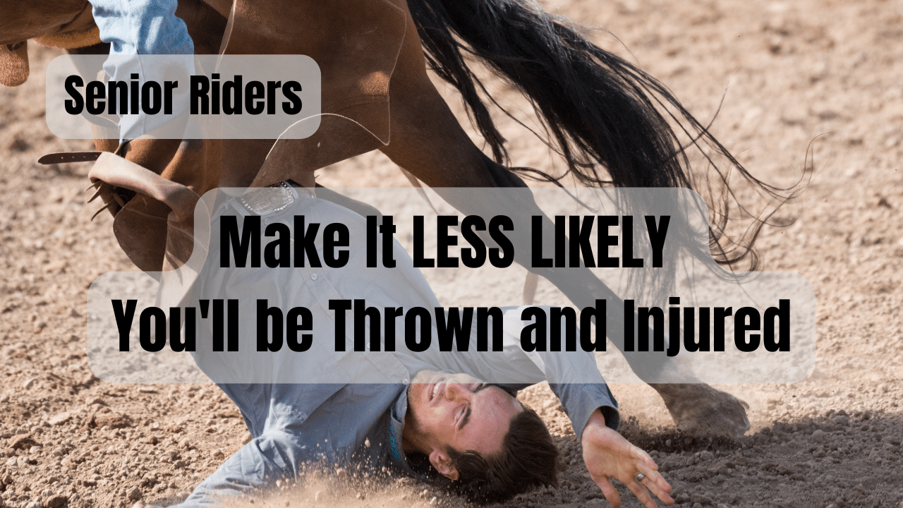 Make it less likely you'll be thrown from your horse and injured